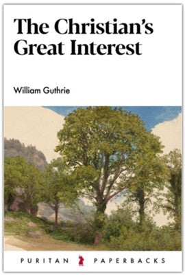 The Christian's Great Interest (Puritan Paperback)