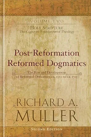 Post-Reformation Reformed Dogmatics: Holy Scripture: The Cognitive Foundation of Theology (Post-Reformation Reformed Dogmatics: The Rise and Developme