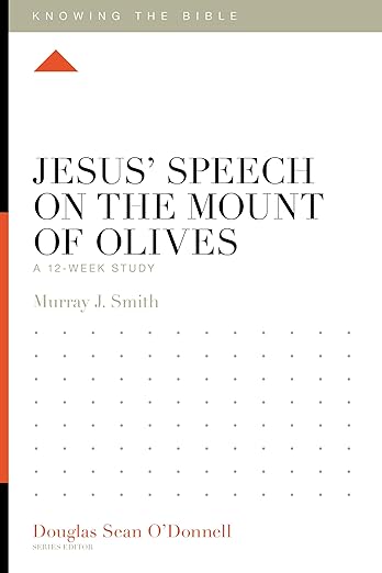 Jesus' Speech on the Mount of Olives: A 12-Week Study (Knowing the Bible)