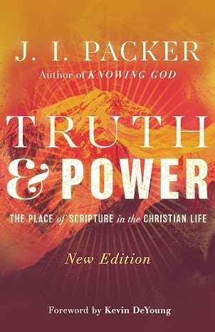 Truth and Power: The Place of Scripture in the Christian Life