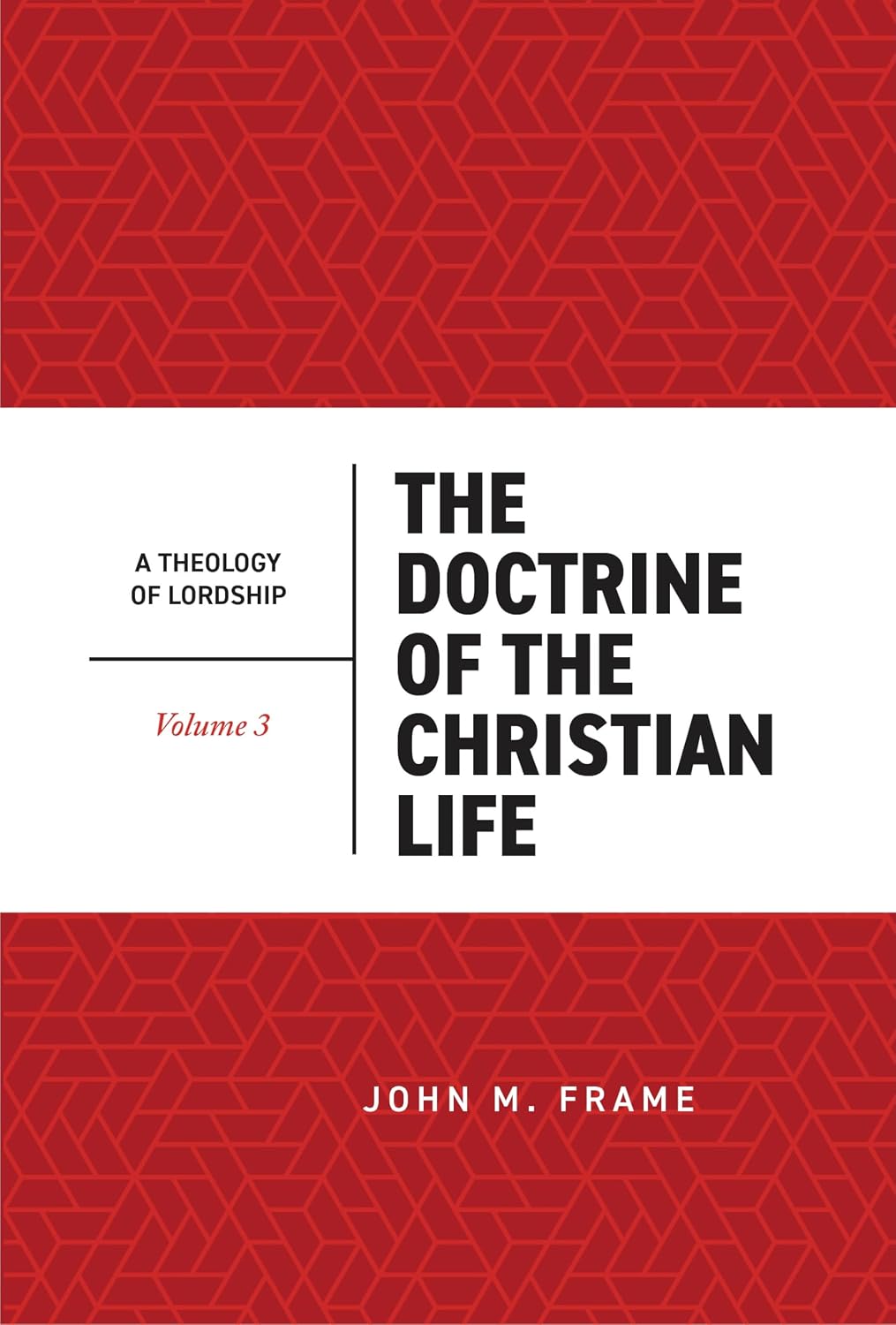 The Doctrine of the Christian Life (Theology of Lordship, Vol. III)