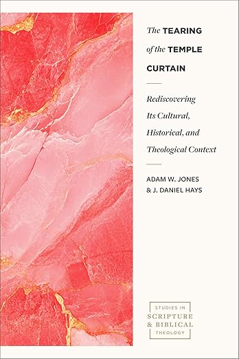 The Tearing of the Temple Curtain: Rediscovering Its Cultural, Historical, and Theological Contexts (Studies in Scripture and Biblical Theology)