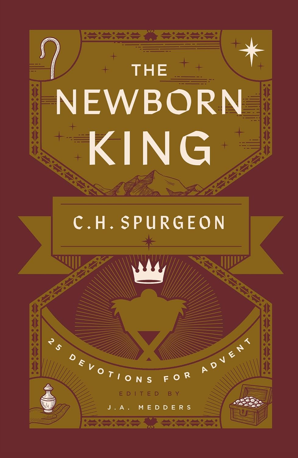 The Newborn King: 25 Devotions for Advent from C.H. Spurgeon (A Christmas Devotional on the Birth of Jesus with Daily Prayers, Reflection Questions, & Insights from Charles H. Spurgeon’s Sermons)