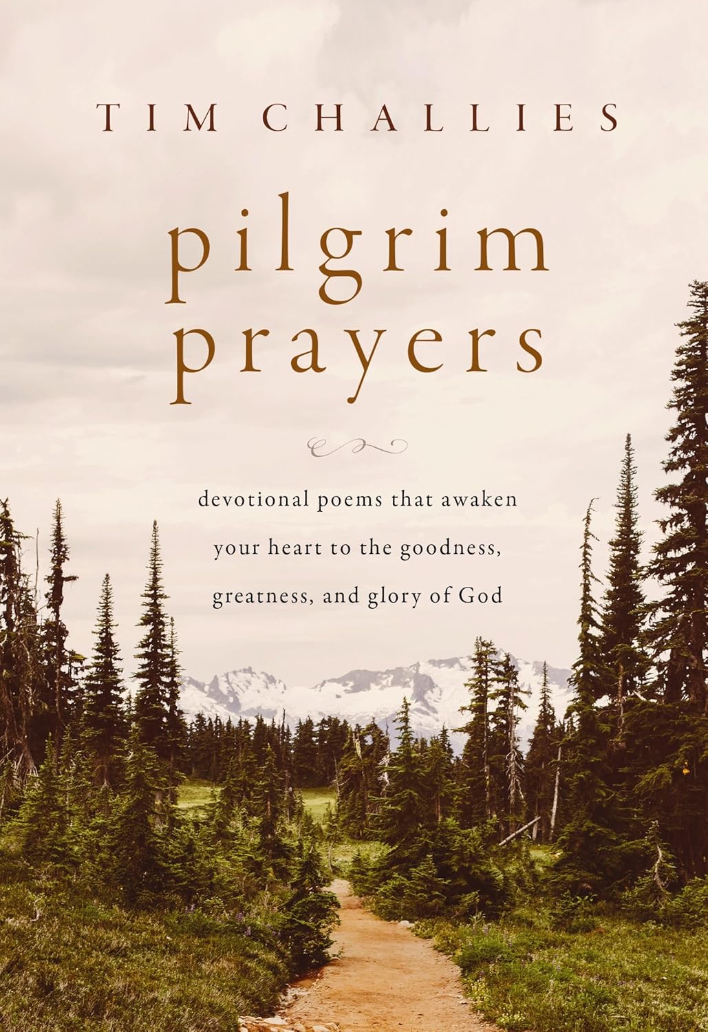 Pilgrim Prayers: Devotional Poems That Awaken Your Heart to the Goodness, Greatness and Glory of God