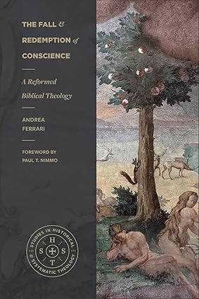 The Fall and Redemption of Conscience: A Reformed Biblical Theology (Studies in Historical and Systematic Theology)