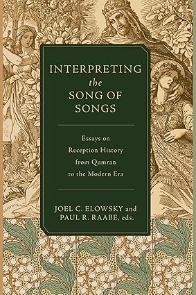Interpreting the Song of Songs: Reception History from Qumran to the Modern Era
