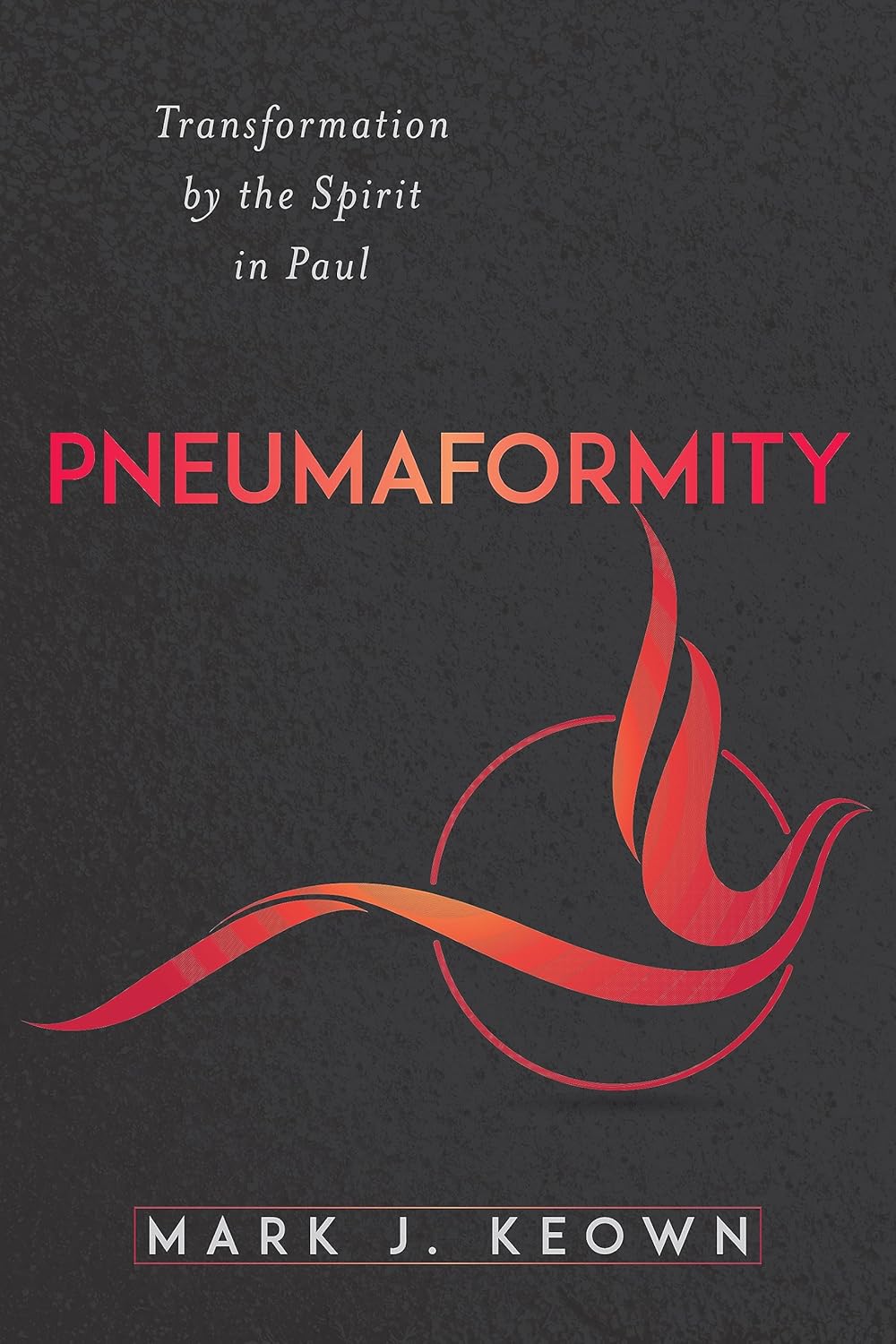 Pneumaformity - by Mark J Keown (Paperback)