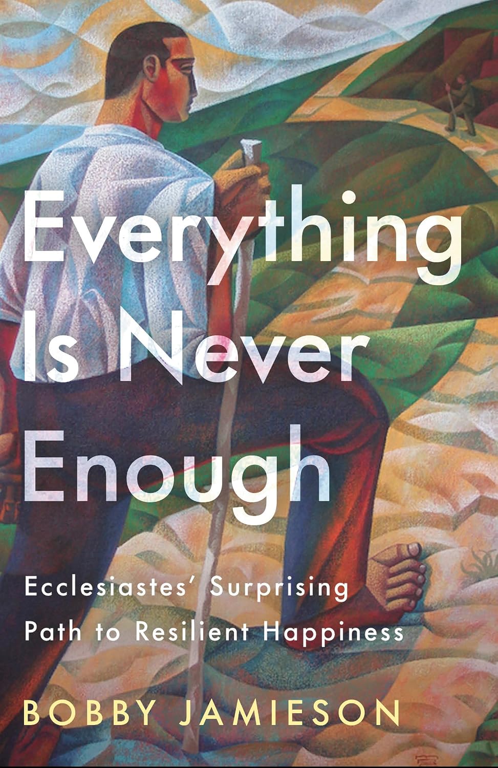Everything Is Never Enough: Ecclesiastes' Surprising Path to Resilient Happiness