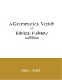 Book cover of 'A Grammatical Sketch of Biblical Hebrew' by Adam J. Howell on a white background with gold band.
