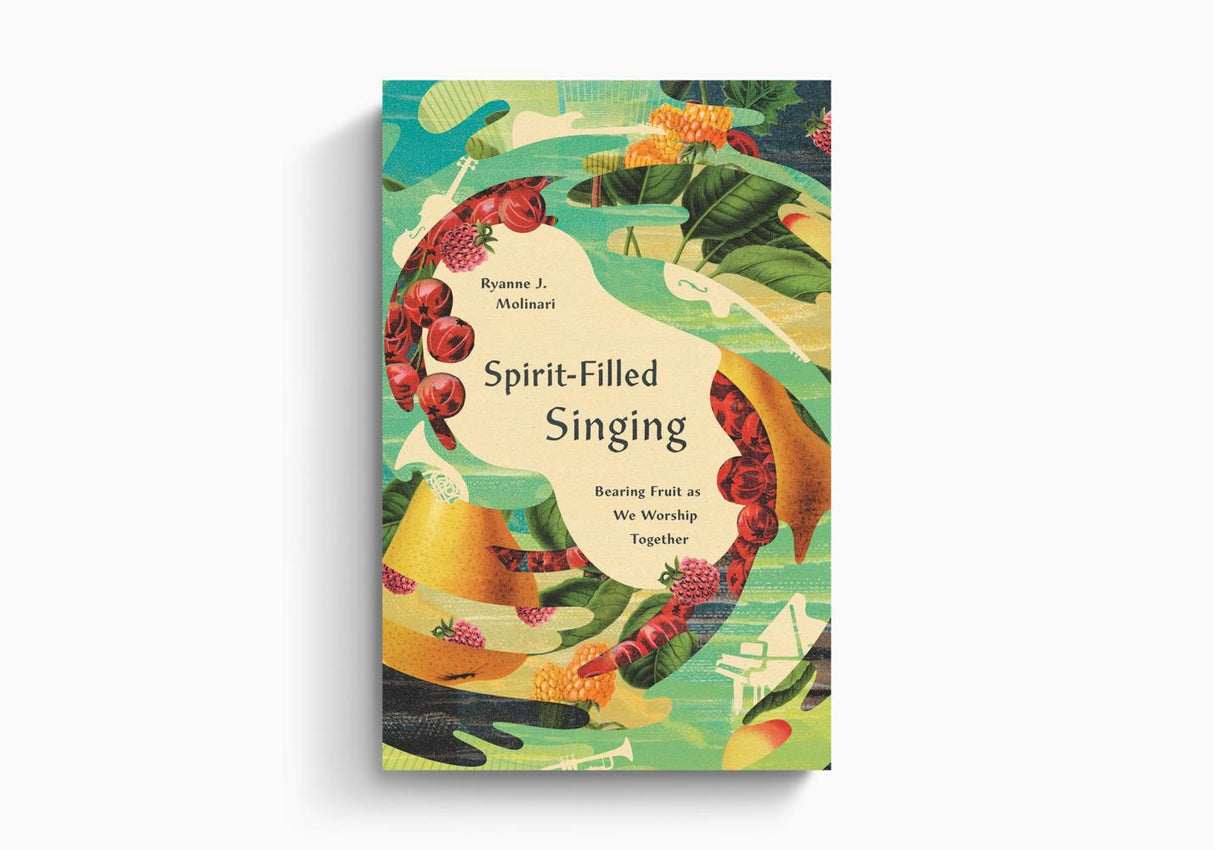 Spirit-Filled Singing: Bearing Fruit as We Worship Together
