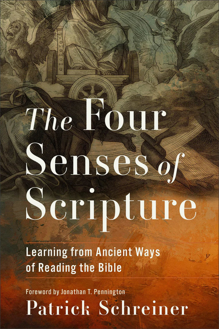 The Four Senses of Scripture Learning from Ancient Ways of Reading the Bible