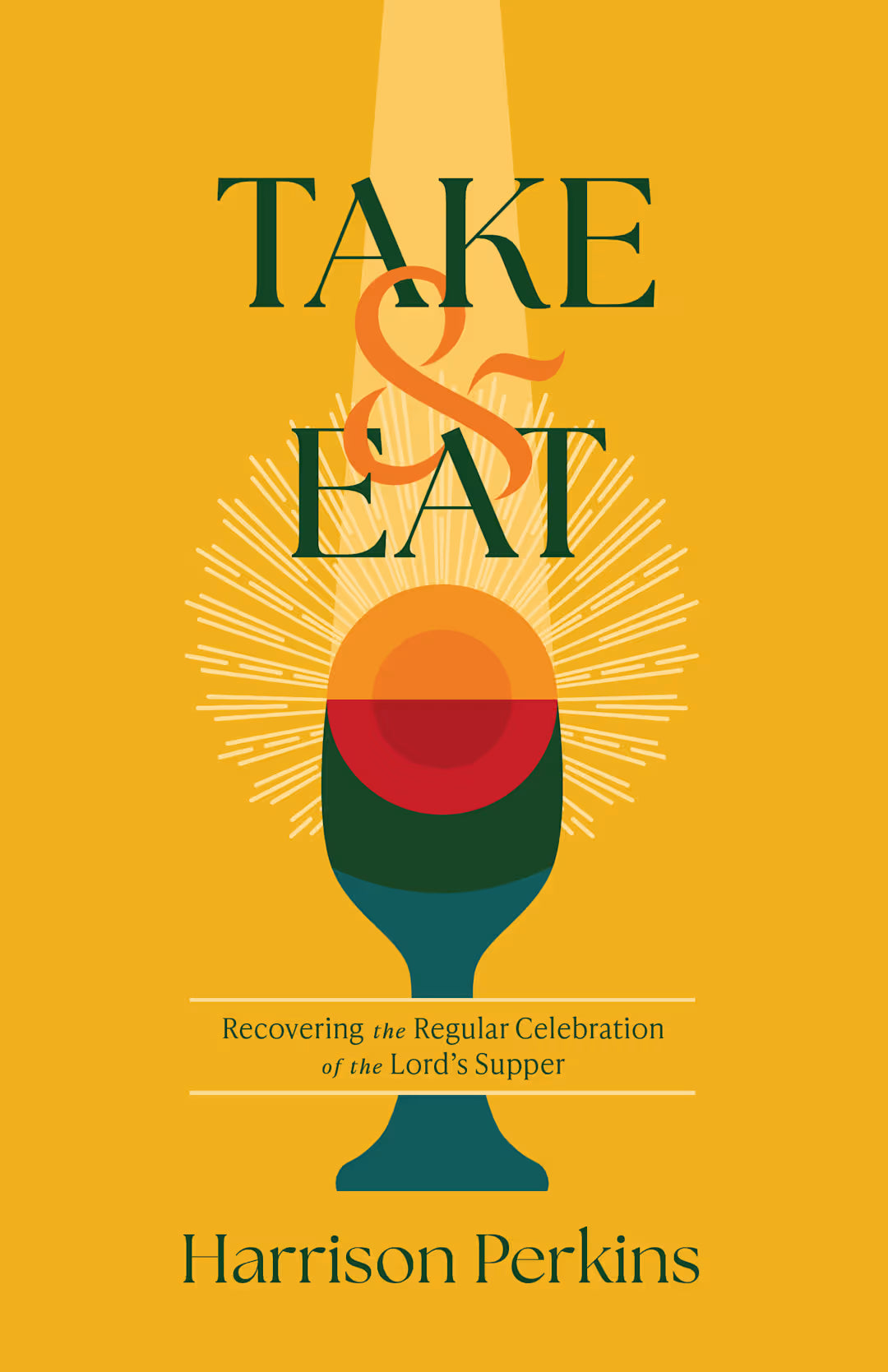Take and Eat: Recovering the Regular Celebration of the Lord's Supper