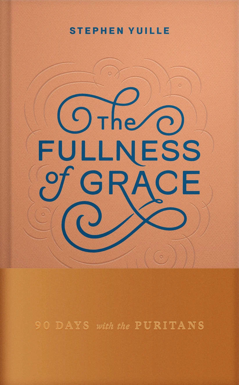 The Fullness of Grace (90 Days with the Puritans)