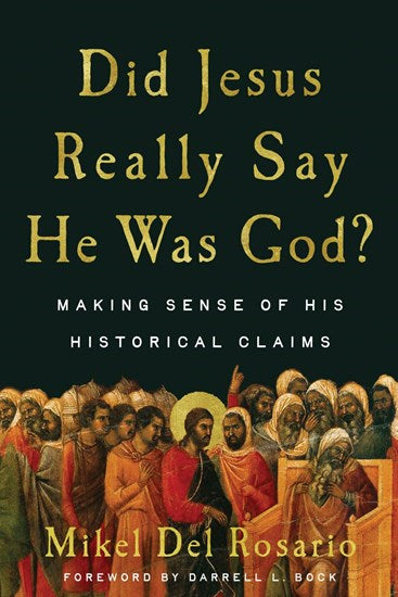 Did Jesus Really Say He Was God? Making Sense of His Historical Claims
