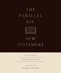 The Parallel KJV New Testament: Two Greek Traditions (Textus Receptus and Critical Text) with Two English Translations (King James Versions, Original and Modified