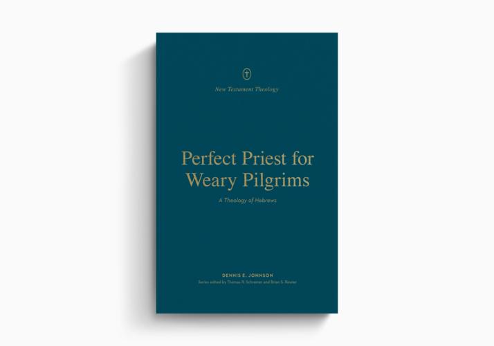 NTT: Perfect Priest for Weary Pilgrims: A Theology of Hebrews
