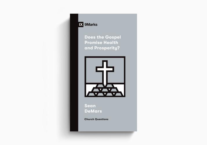 9Marks Does the Gospel Promise Health and Prosperity?