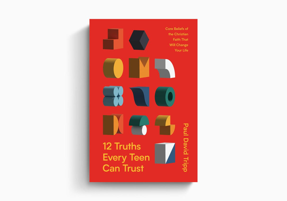 12 Truths Every Teen Can Trust: Core Beliefs of the Christian Faith That Will Change Your Life
