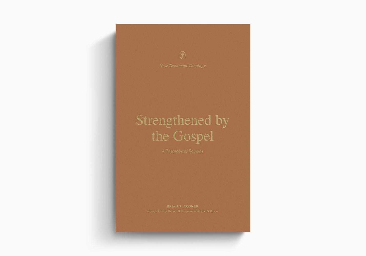 Strengthened by the Gospel: A Theology of Romans