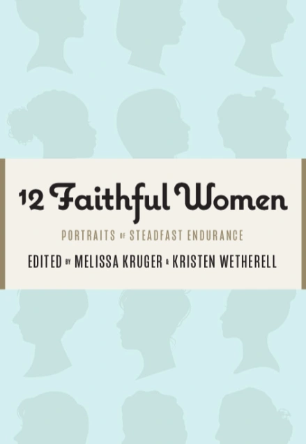 12 Faithful Women: Portraits of Steadfast Endurance