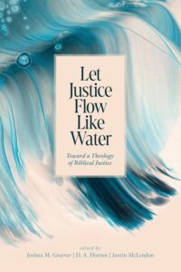 Let Justice Flow Like Water: Toward a Theology of Biblical Justice