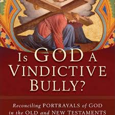 Is God a Vindictive Bully?