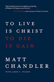 To Live is Christ To Die is Gain