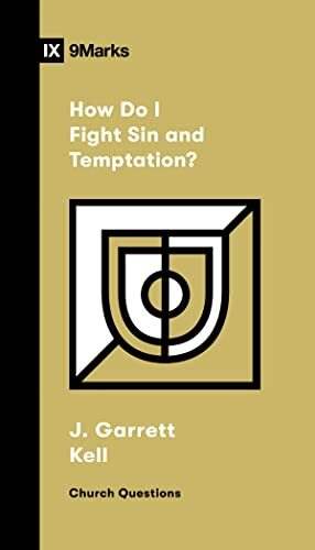 9Marks How Do I Fight Sin and Temptation?
