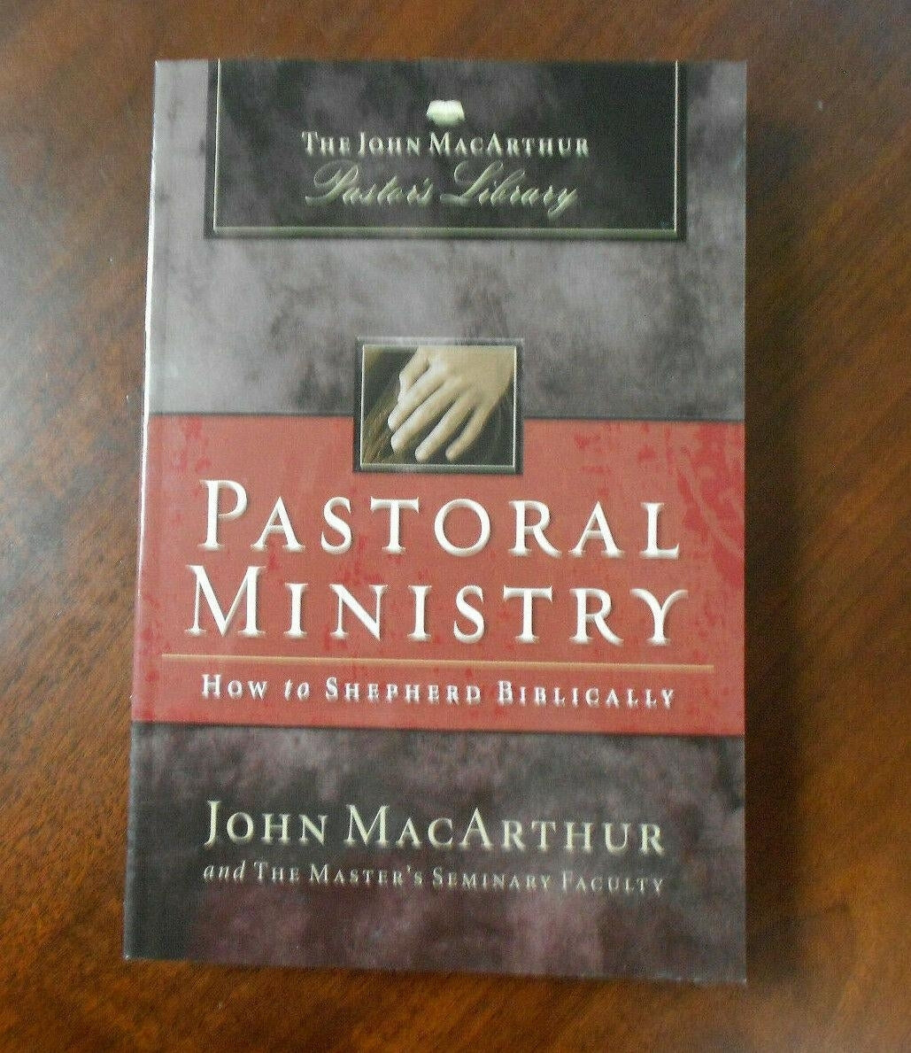 Pastoral Ministry: How to Shepherd Biblically (John MacArthur Pastor's Library) by John MacArthur