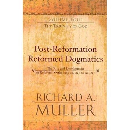 Post-Reformation Reformed Dogmatics: The Rise and Development of Reformed Orthodoxy: The Triunity of God (Series #04) (Edition 2) (Hardcover)