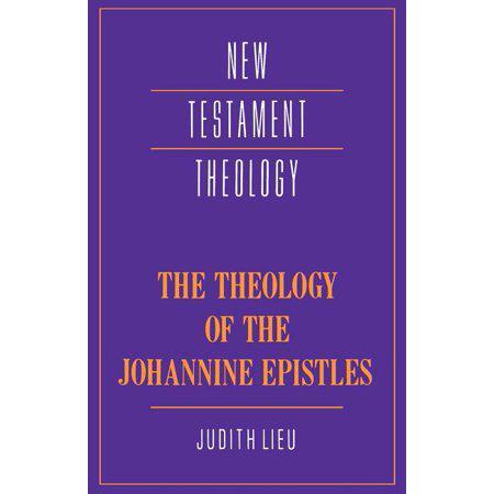 New Testament Theology: The Theology of The Johannine Epistles