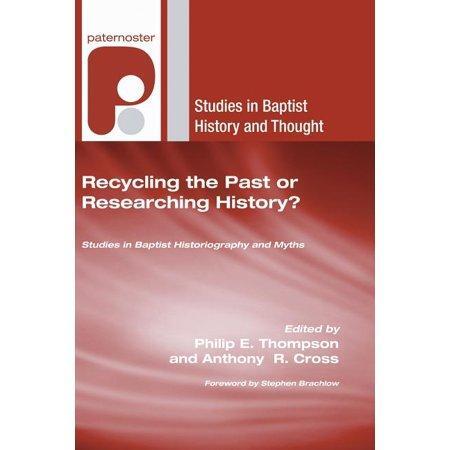 Recycling the Past or Researching History?: Studies in Baptist Historiography and Myths