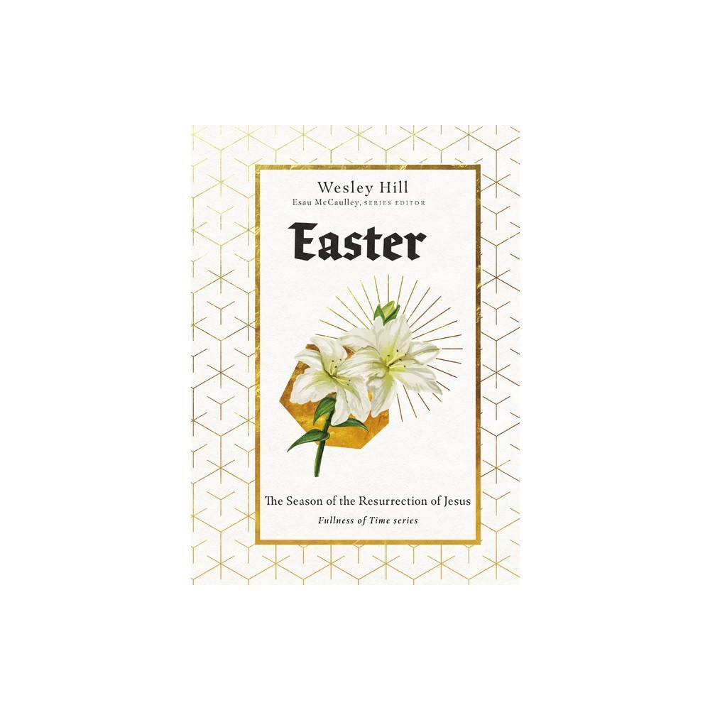 Easter - (Fullness of Time) by Wesley Hill is a captivating book that delves into the significance of Easter within the concept of time. This hardcover edition offers readers a deep exploration of the topic, making it a valuable addition to any book colle