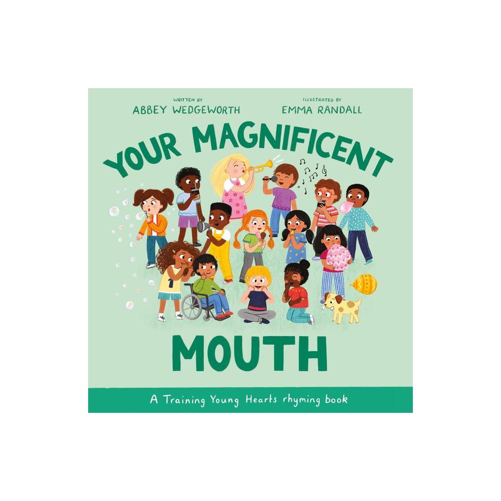 Your Magnificent Mouth - (Training Young Hearts) by Abbey Wedgeworth (Hardcover)