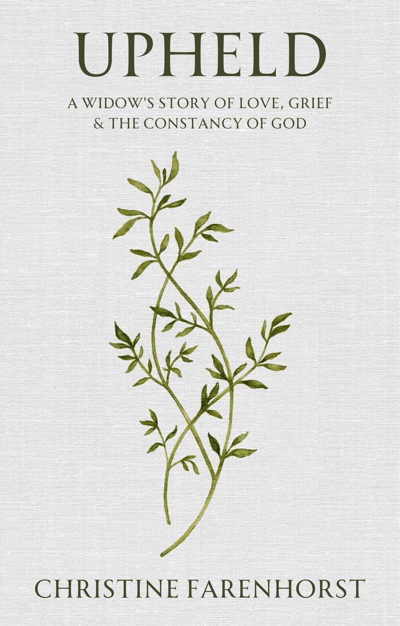 Upheld: A Widow S story of Love, Grief and the Constancy of God