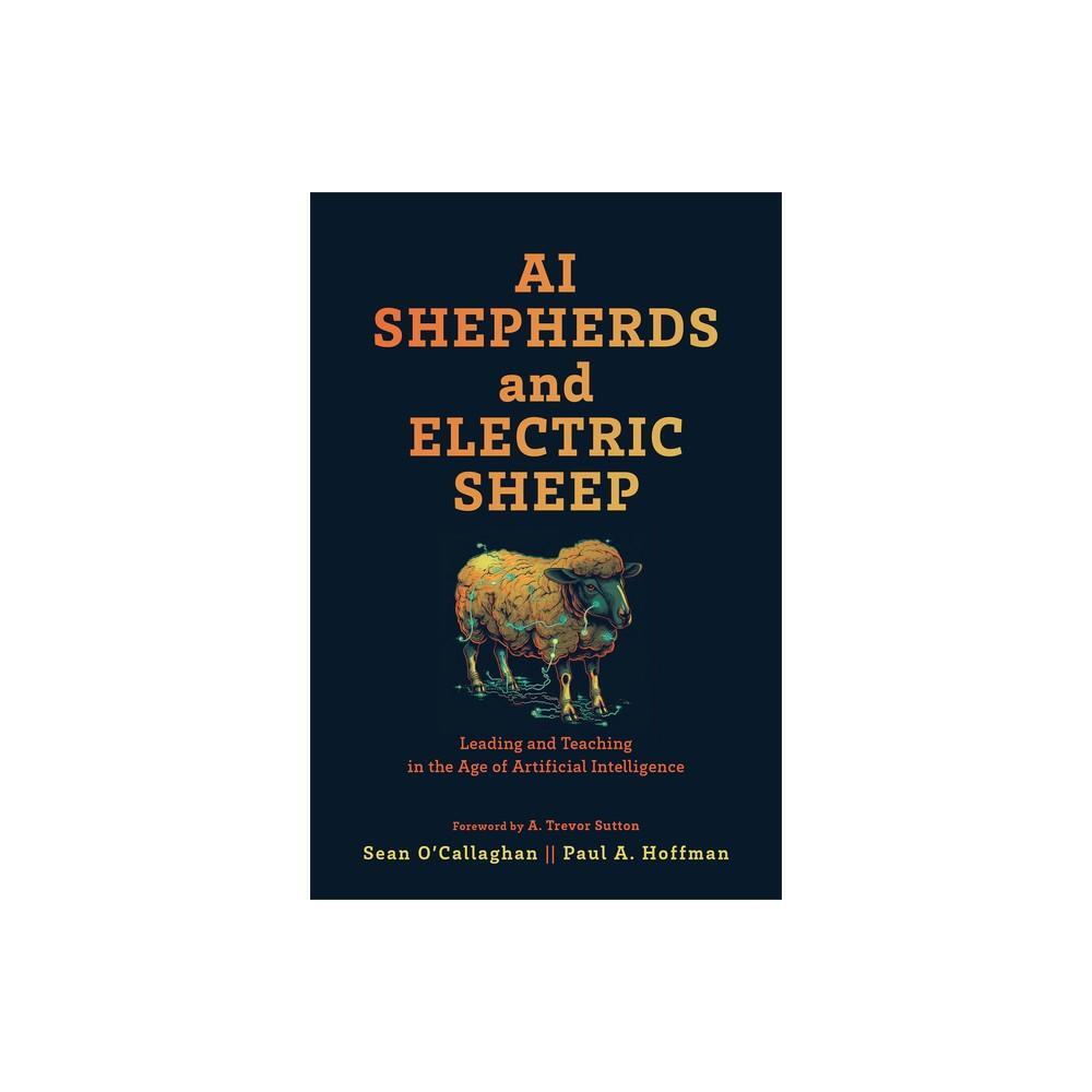 Ai Shepherds and Electric Sheep - by Sean O'Callaghan & Paul a HoffmanPaperback)