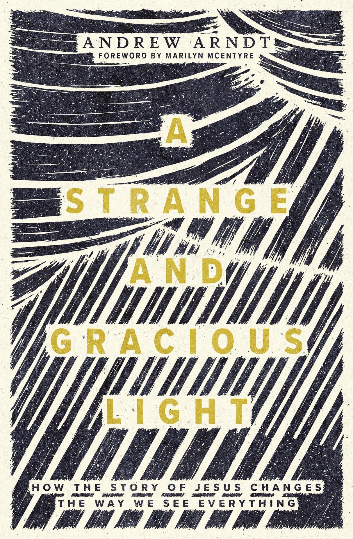 A Strange and Gracious Light: How the Story of Jesus Changes the Way We See Everything