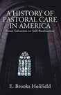From Salvation to Self-Realization
Here, for the first time, the development of pastoral care as a discipline has been documented. Dr. Holifield details the shift in emphasis from saving souls to supporting individuals in self-realization,