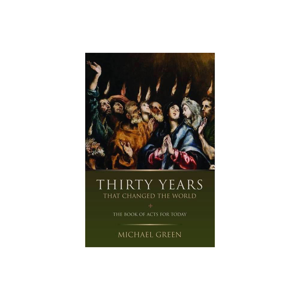 Thirty Years That Changed the World : the Book of Acts for Today