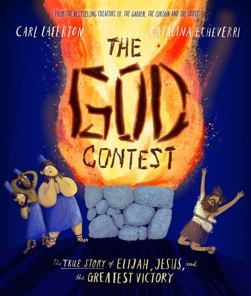 The God Contest: The True Story of Elijah, Jesus, and the Greatest Victory (Tales That Tell the Truth) by Carl Laferton