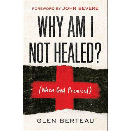 Why Am I Not Healed? - by Glen Berteau (Paperback)
