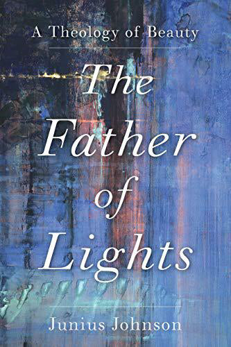 The Father of Lights - (Theology for The Life of The World)