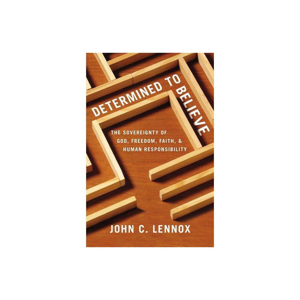 Determined to Believe?: The Sovereignty of God, Freedom, Faith, and Human Responsibility