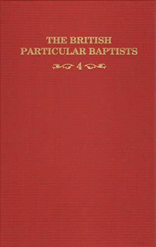 The British Particular Baptists Volume 4