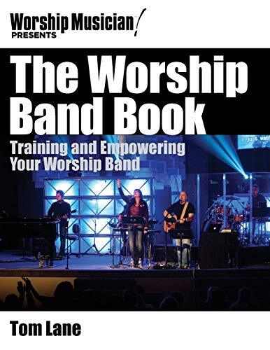 Training and Empowering Your Worship Band
(Worship Musician Presents). Whether you're in a band yourself or part of a ministry involved with teams, this book can help you on your journey. For 30 years, musician, songwriter, and worshipper Tom Lane has wo