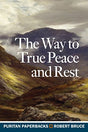 It was said of Robert Bruce that 'no man in his time spake with such evidence and power of the Spirit'. One is certainly left with that impression after reading The Way to True Peace and Rest, his six sermons on Isaiah 38, a chapter that records the illne