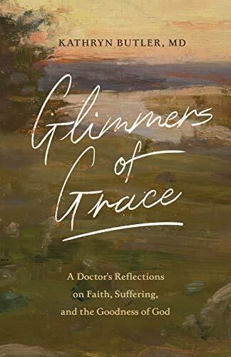 A Doctor's Reflections on Faith, Suffering, and the Goodness of God
In Glimmers of Grace, Christian physician Kathryn Butler draws from her experience as a trauma surgeon and a Bible teacher to reflect upon how God's word remains living, active, and trus
