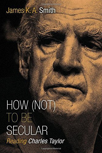 Reading Charles Taylor
How (Not) to Be Secular is what Jamie Smith calls "your hitchhiker's guide to the present" -- it is both a reading guide to Charles Taylor's monumental work A Secular Age and philosophical guidance on how we might learn to live in