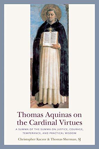 A Summa of the Summa on Prudence, Justice, Temperance, and Courage
Thomas Aquinas on the Cardinal Virtues provides essential passages from Thomas's treatment of the cardinal virtues in the Summa theologiae, edited and explained for classroom use or the i