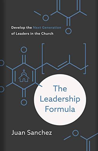 Develop the Next Generation of Leaders in the Church
In The Leadership Formula, pastor and author Juan Sanchez helps churches identify the necessary qualities in leaders and commission them for leadership in the church, for the sake of the world.